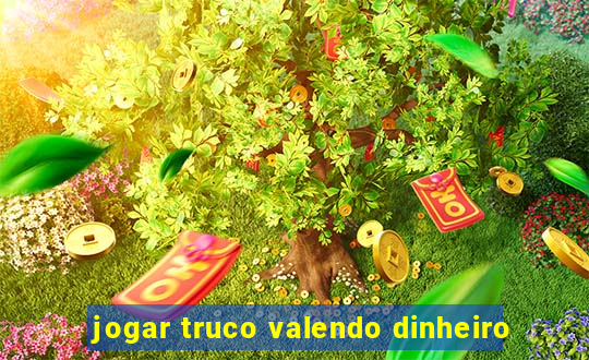 jogar truco valendo dinheiro